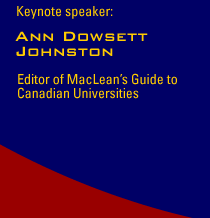 Keynote speaker: Ann Dowsett Johnston Editor of MacLean's Guide to Canadian Universities