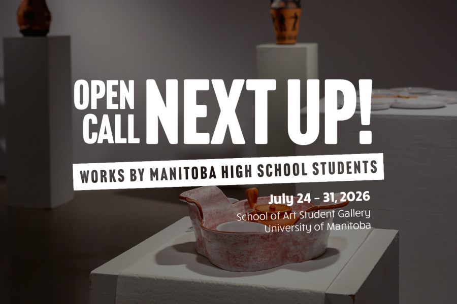 Promotional graphic for NEXT UP!, an open call exhibition for Manitoba high school students at the University of Manitoba School of Art Student Gallery, featuring ceramic artworks displayed in a gallery setting.