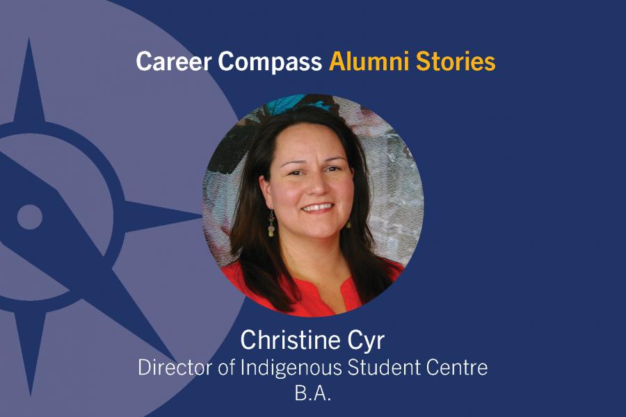 Career Compass Native Studies Alumni Story: Christine Cyr, Director of Indigenous Student Centre, B.A.