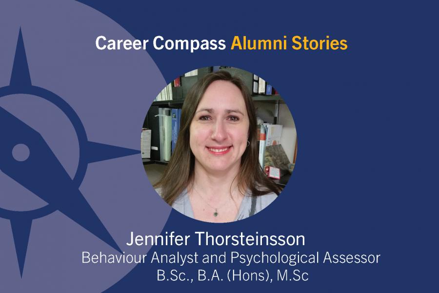 Career Compass Psychology Alumni Story: Jennifer Thorsteinsson, Behaviour Analyst and Psychological Assessor, B. Sc., B.A. (Hons), M. Sc.