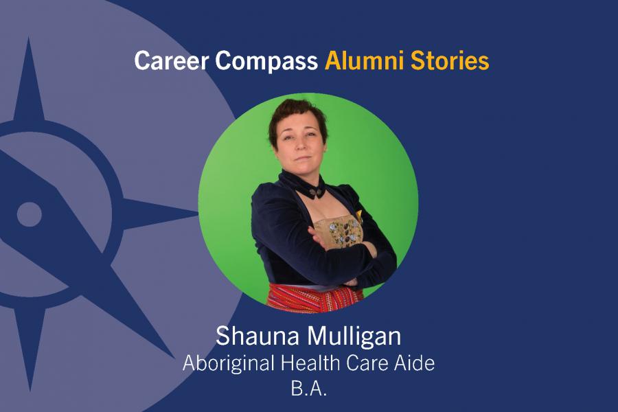 Career Compass Native Studies Alumni Story: Shauna Mulligan, Aboriginal Health Care Aide, B.A.