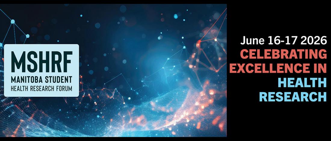 Manitoba Student Health Research Forum, June 16 to 17, 2026. Celebrating excellence in health research.