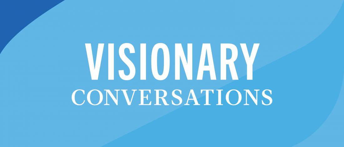 Graphic that says Visionary Conversations